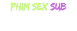 phim sex subs